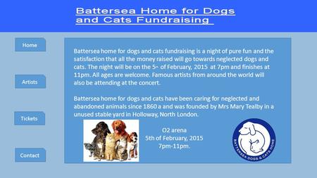 Home Artists Tickets Contact Battersea home for dogs and cats fundraising is a night of pure fun and the satisfaction that all the money raised will go.
