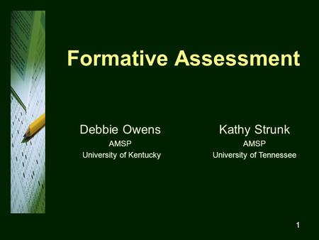 1 Formative Assessment Debbie Owens AMSP University of Kentucky Kathy Strunk AMSP University of Tennessee.