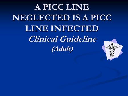 The Clinical Question In adult patients with PICC lines, what are the best practices related to routine care, medication infusion, and maintaining patency.