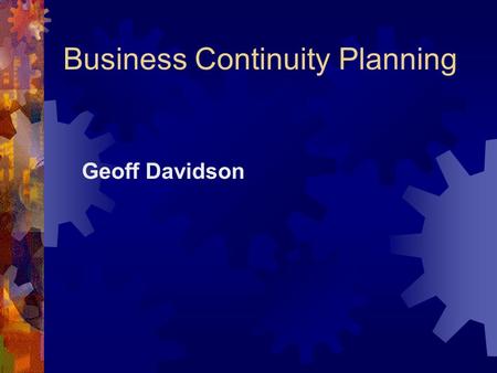 Business Continuity Planning Geoff Davidson. Business Continuity Planning  Avian Flu  Pandemic Flu NOT the same thing and present different problems.