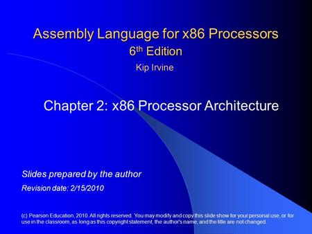 Assembly Language for x86 Processors 6 th Edition Chapter 2: x86 Processor Architecture (c) Pearson Education, 2010. All rights reserved. You may modify.