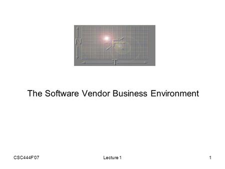 CSC444F'07Lecture 11 The Software Vendor Business Environment.