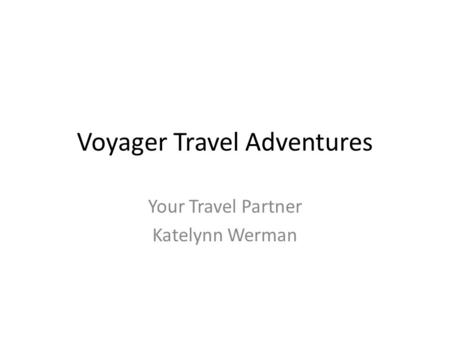 Voyager Travel Adventures Your Travel Partner Katelynn Werman.