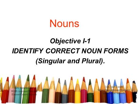 Objective I-1 IDENTIFY CORRECT NOUN FORMS (Singular and Plural).