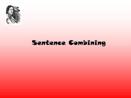 Sentence Combining The Simple Sentence A sentence will… Express a complete thought. It can stand alone. Contains a subject and a predicate. The SUBJECT.