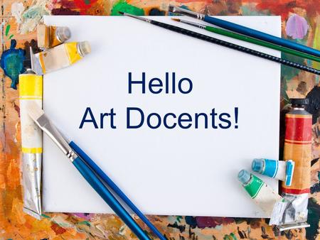 Hello Art Docents!. Things we’ll cover today: Supplies Working with co-docent(s) and others at the same grade level Scheduling lessons and Art Room Lesson.