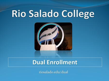 Dual Enrollment riosalado.edu/dual. Register for Dual Enrollment Today!