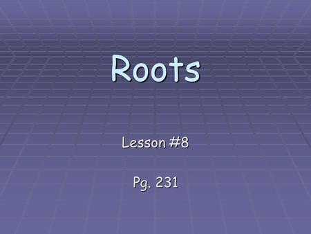 Roots Lesson #8 Pg. 231. Simplify each expression. 1) 6² 36 2) 11 2 121 3) (–9)(–9) 81 4) 25 36 Write each fraction as a decimal. 5) 2525 5959 6) 7) 5.