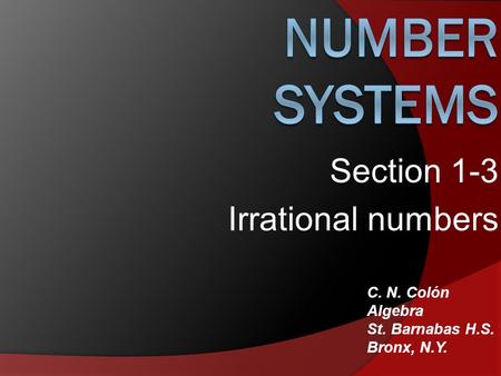 Section 1-3 Irrational numbers C. N. Colón Algebra St. Barnabas H.S. Bronx, N.Y.