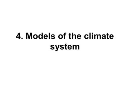 4. Models of the climate system. Earth’s Climate System Sun IceOceanLand Sub-surface Earth Atmosphere Climate model components.