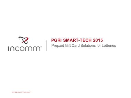 PGRI SMART-TECH 2015 Prepaid Gift Card Solutions for Lotteries CONFIDENTIAL AND PROPRIETARY.