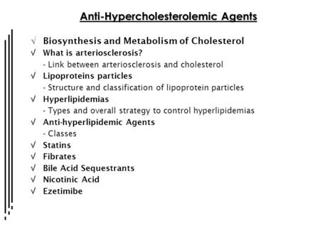 Anti-Hypercholesterolemic Agents  Biosynthesis and Metabolism of Cholesterol  What is arteriosclerosis? - Link between arteriosclerosis and cholesterol.