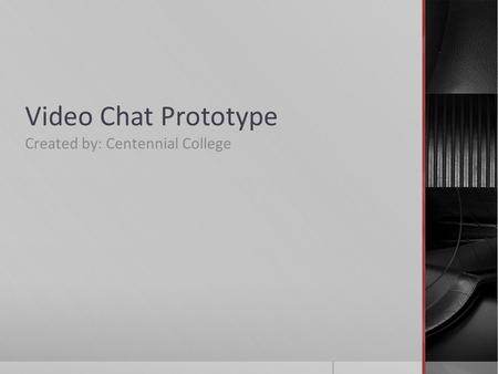 Video Chat Prototype Created by: Centennial College.