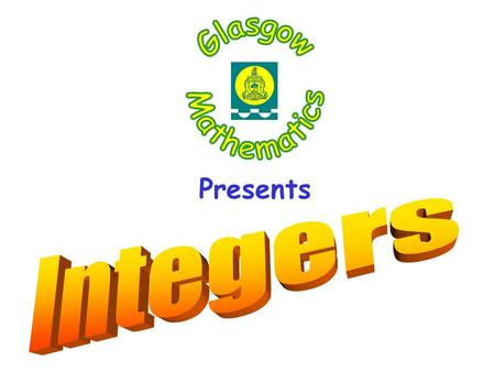 Presents. What are integers? 01234567-2-3-4-5-6-7 positive numbersnegative numbers Integers is the family name for positive and negative whole numbers.