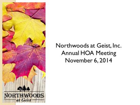 Northwoods at Geist, Inc. Annual HOA Meeting November 6, 2014.