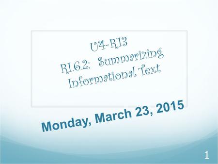 U4-R13 RI.6.2: Summarizing Informational Text
