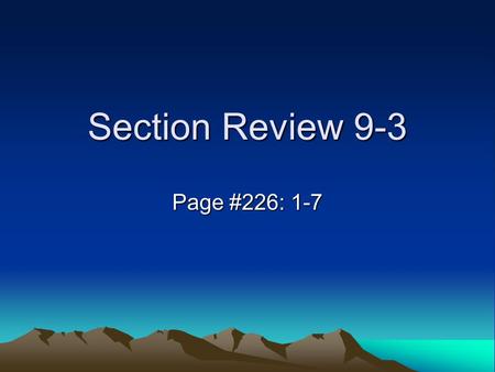 Section Review 9-3 Page #226: 1-7.