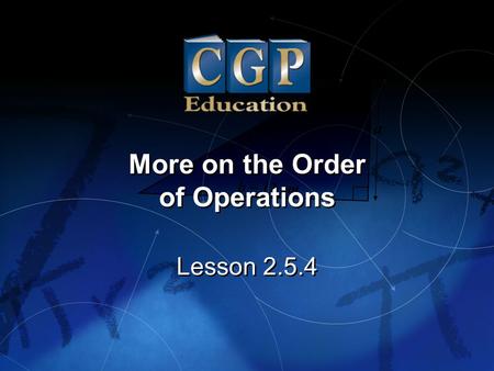 1 Lesson 2.5.4 More on the Order of Operations More on the Order of Operations.