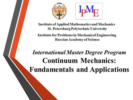 International Master Degree Program Continuum Mechanics: Fundamentals and Applications Institute of Applied Mathematics and Mechanics St. Petersburg Polytechnic.