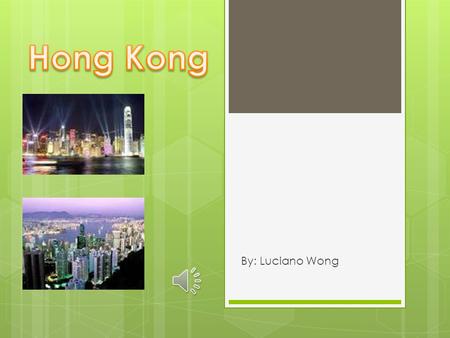By: Luciano Wong  There are many topics to present  Some examples include population, language, weather, currency  Great place with many interesting.