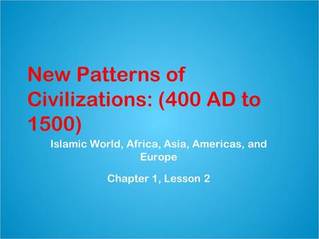 New Patterns of Civilizations: (400 AD to 1500)