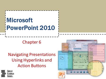 Chapter 6 Navigating Presentations Using Hyperlinks and Action Buttons