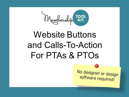 Website Buttons and Calls-To-Action For PTAs & PTOs No designer or design software required!
