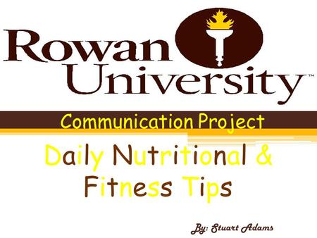 Communication Project By: Stuart Adams Daily Nutritional & Fitness Tips.