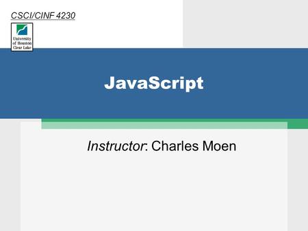 JavaScript Instructor: Charles Moen CSCI/CINF 4230.