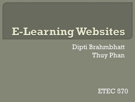 Dipti Brahmbhatt Thuy Phan ETEC 570.  “It provides learners [with] as many controls as is reasonably possible, then does everything else possible to.