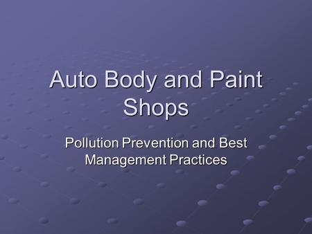 Auto Body and Paint Shops Pollution Prevention and Best Management Practices.