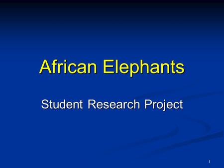 African Elephants Student Research Project 1. Student Name Class: _____ 2.