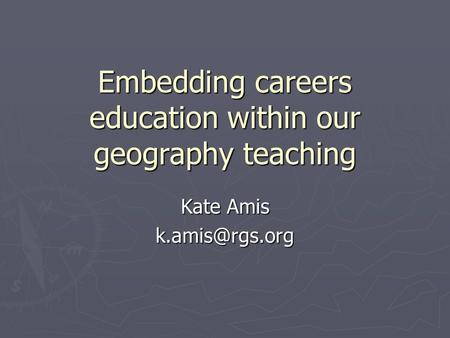 Embedding careers education within our geography teaching Kate Amis