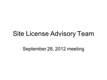 Site License Advisory Team September 28, 2012 meeting.