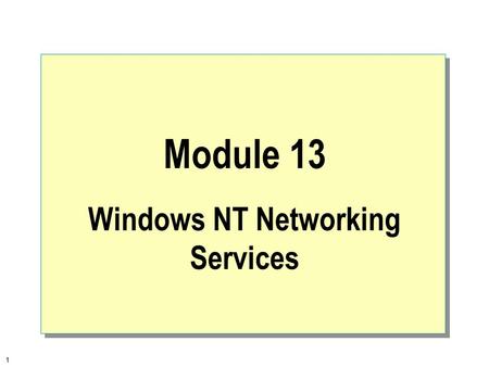 1 Module 13 Windows NT Networking Services. 2  Overview Installing Network Services Dynamic Host Configuration Protocol (DHCP) Windows Internet Name.