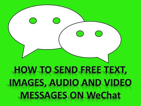 How to send free text, images, audio and video messages on wechat