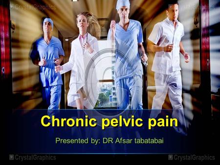 Chronic pelvic pain Presented by: DR Afsar tabatabai.
