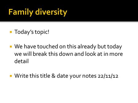  Today’s topic!  We have touched on this already but today we will break this down and look at in more detail  Write this title & date your notes 22/11/12.