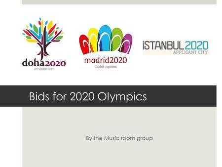 Bids for 2020 Olympics By the Music room group. Bids for 2020 Olympics Doha, Qatar.