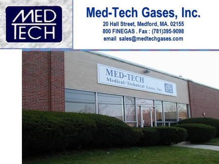 Med-Tech Gases, Inc. 20 Hall Street, Medford, MA. 02155 800 FINEGAS. Fax : (781)395-9098