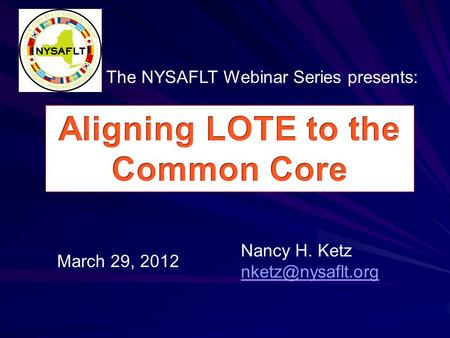 March 29, 2012 Nancy H. Ketz The NYSAFLT Webinar Series presents: