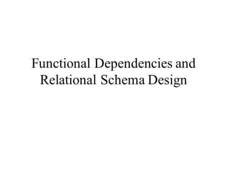 Functional Dependencies and Relational Schema Design.