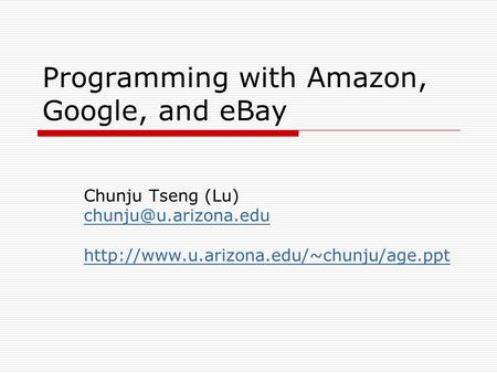 Programming with Amazon, Google, and eBay Chunju Tseng (Lu)