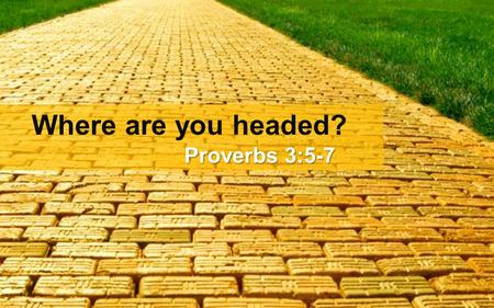 Where are you headed? Proverbs 3:5-7. Sanctuary Columbus Church Rich Johnson, Pastor.