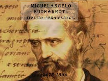 MICHELANGELO BUONARROTI. ITALIAN RENAISSANCE. 1475-1564.