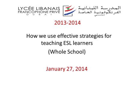 2013-2014 How we use effective strategies for teaching ESL learners (Whole School) January 27, 2014.