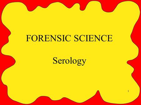 1 FORENSIC SCIENCE Serology. 2 Blood Characteristics Plasma--fluid portion of the blood (55%) Cells (45%) –Erythrocytes-- red blood cells; responsible.
