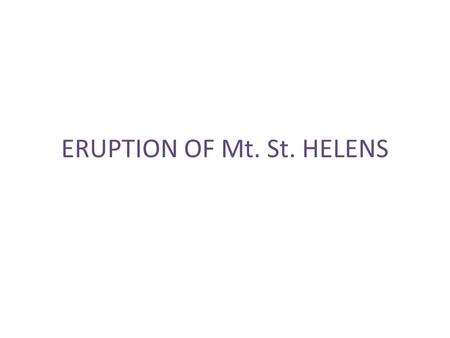 ERUPTION OF Mt. St. HELENS. Map of Mt. St. Helens.