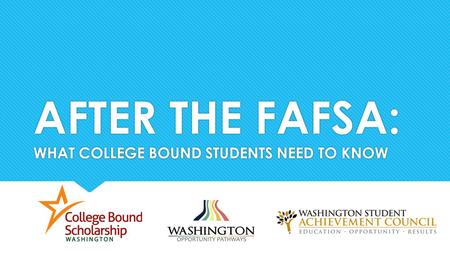 AFTER THE FAFSA: WHAT COLLEGE BOUND STUDENTS NEED TO KNOW.