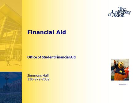 Financial Aid Office of Student Financial Aid Simmons Hall 330-972-7032 Rev 11/2014.